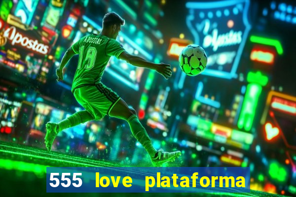 555 love plataforma de jogos